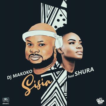 (Download mp3 + Video)DJ makoko ft Shura – Sisia