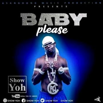 (Video + mp3 download) Show Yoh – Baby Please produced by NGA beats