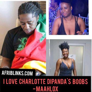 I love Charlotte Dipanda’s boobs – Maahlox.