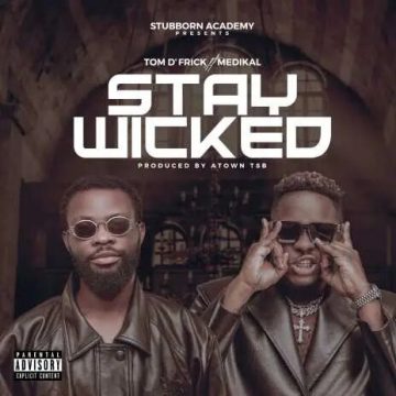 (Mp3 Download) Tom D’Frick – Stay Wicked (feat. Medikal)