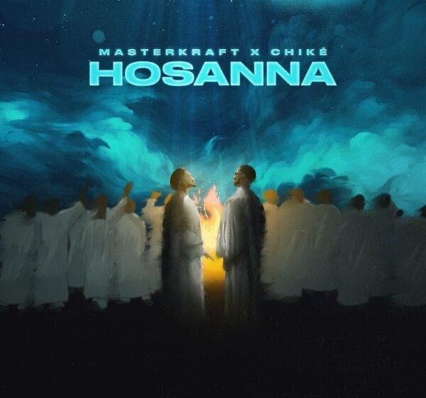 (Mp3 Download) Masterkraft Ft. Chike – Hosanna