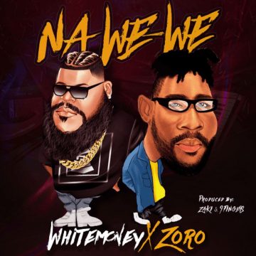 (Mp3 Download) Whitemoney ft Zoro – Na We We