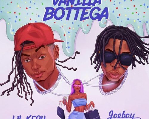 Download Lil Kesh x Joe Boy – Vanilla Bottega free Mp3