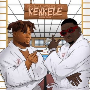 BNXN ft Wande Coal-Kenkele Mp3 Download 